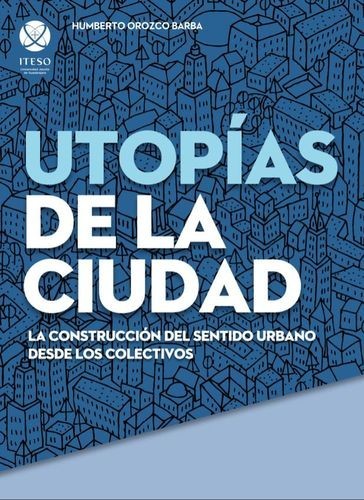 Utopías de la ciudad: La...