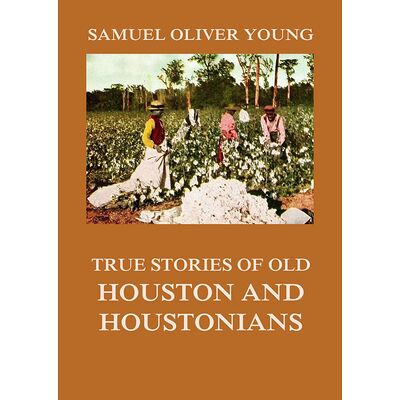 True Stories of Old Houston...