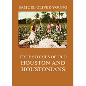 True Stories of Old Houston...