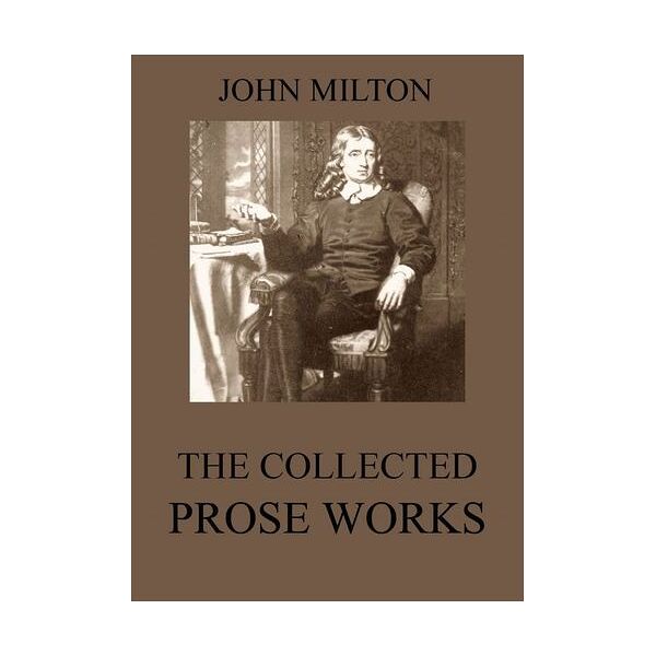 The Collected Prose Works...