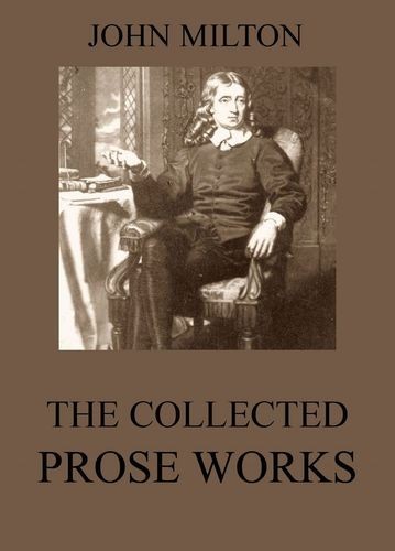 The Collected Prose Works...