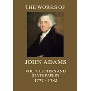 The Works of John Adams Vol. 7
