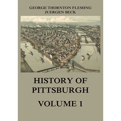 History of Pittsburgh Volume 1