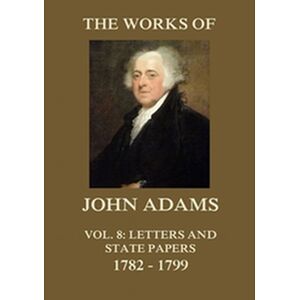 The Works of John Adams Vol. 8