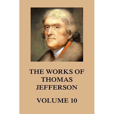 The Works of Thomas Jefferson