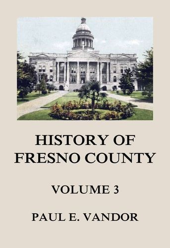 History of Fresno County,...