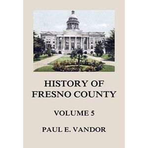 History of Fresno County,...