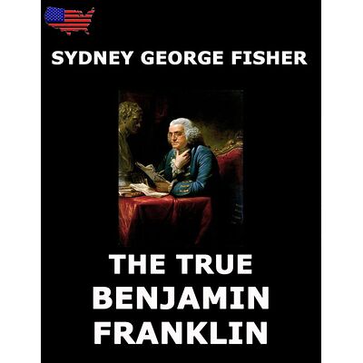 The True Benjamin Franklin