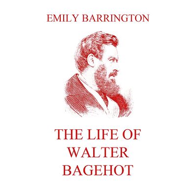 The Life of Walter Bagehot