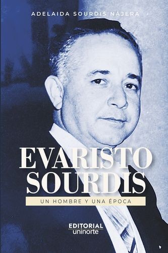 Evaristo Sourdis. Un hombre...
