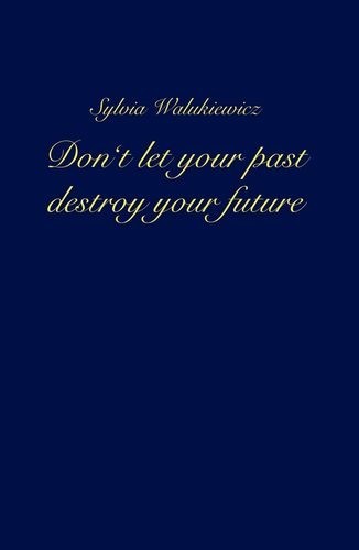Don't let your past destroy...