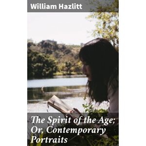 The Spirit of the Age Or,...