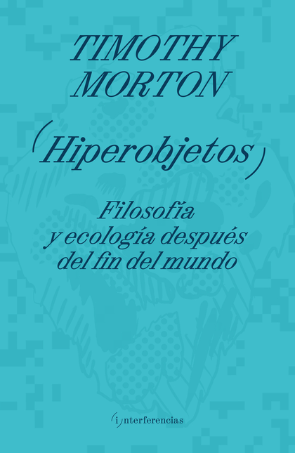 Portada de HIPEROBJETOS FILOSOFIA Y ECOLOGIA DESPUES DEL FIN DEL MUNDO