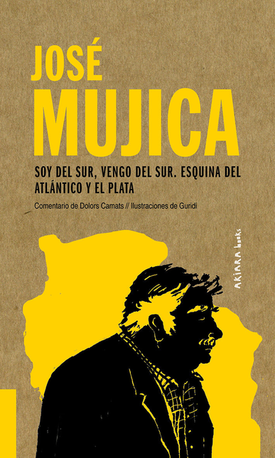 Portada de JOSE MUJICA. SOY DEL SUR, VENGO DEL SUR, ESQUINA DEL ATLANTICO Y EL PLATA