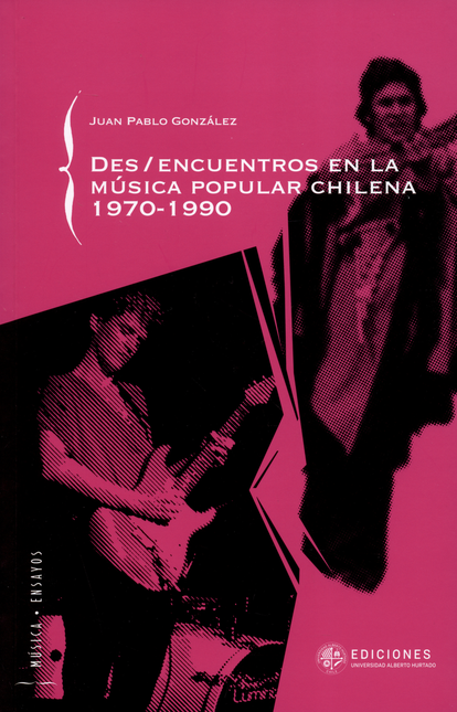 Portada de DESENCUENTROS EN LA MUSICA POPULAR CHILENA 1970-1990