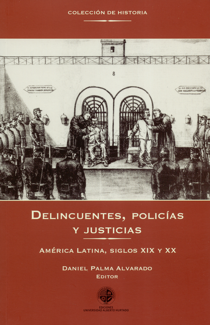 Portada de DELINCUENTES POLICIAS Y JUSTICIAS AMERICA LATINA SIGLOS XIX Y XX