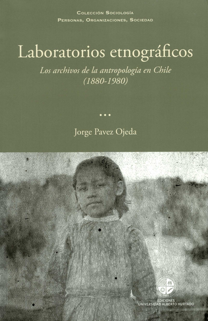 Portada de LABORATORIOS ETNOGRAFICOS LOS ARCHIVOS DE LA ANTROPOLOGIA EN CHILE 1880-1980