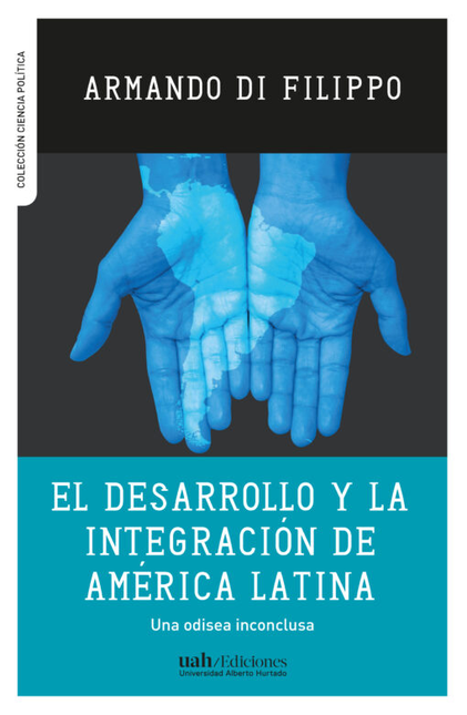 Portada de DESARROLLO Y LA INTEGRACION DE AMERICA LATINA UNA ODISEA INCONCLUSA, EL