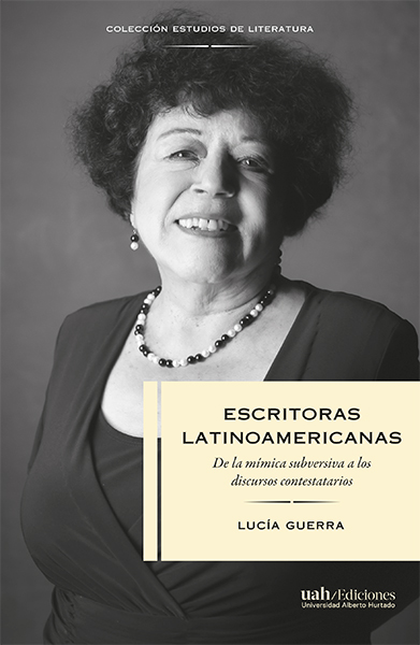 Portada de ESCRITORAS LATINOAMERICANAS DE LA MIMICA SUBVERSIVA A LOS DISCURSOS CONTESTATARIOS