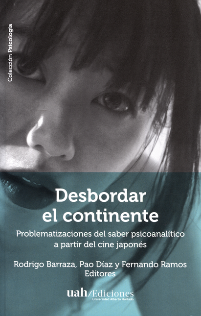 Portada de DESBORDAR EL CONTINENTE PROBLEMATIZACIONES DEL SABER PSICOANALITICO A PARTIR DEL CINE JAPONES