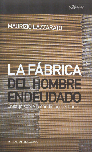 Portada de FABRICA DEL HOMBRE ENDEUDADO. ENSAYO SOBRE LA CONDICION NEOLIBERAL, LA