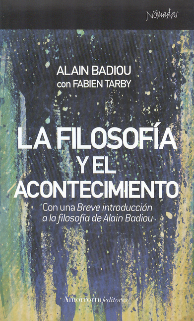 Portada de FILOSOFIA Y EL ACONTECIMIENTO. SEGUIDO DE UNA BREVE INTRODUCCION A LA FILOSOFIA DE ALAIN BADIOU, LA