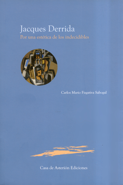 Portada de JACQUES DERRIDA POR UNA ESTETICA DE LOS INDECIDIBLES