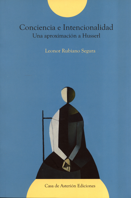 Portada de CONCIENCIA E INTENCIONALIDAD UNA APROXIMACION A HUSSERL