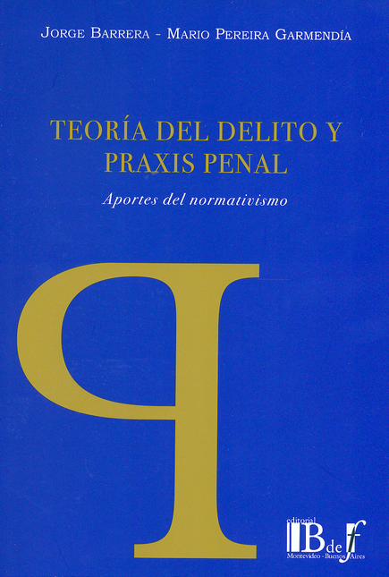 Portada de TEORIA DEL DELITO Y PRAXIS PENAL. APORTES DEL NORMATIVISMO