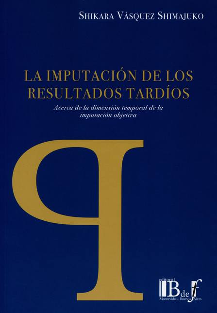 Portada de IMPUTACION DE LOS RESULTADOS TARDIOS ACERCA DE LA DIMENSION TEMPORAL DE LA IMPUTACION OBJETIVA, LA