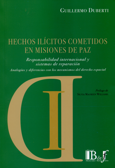 Portada de HECHOS ILICITOS COMETIDOS EN MISIONES DE PAZ. RESPONSABILIDAD INTERNACIONAL Y SISTEMAS DE REPARACION