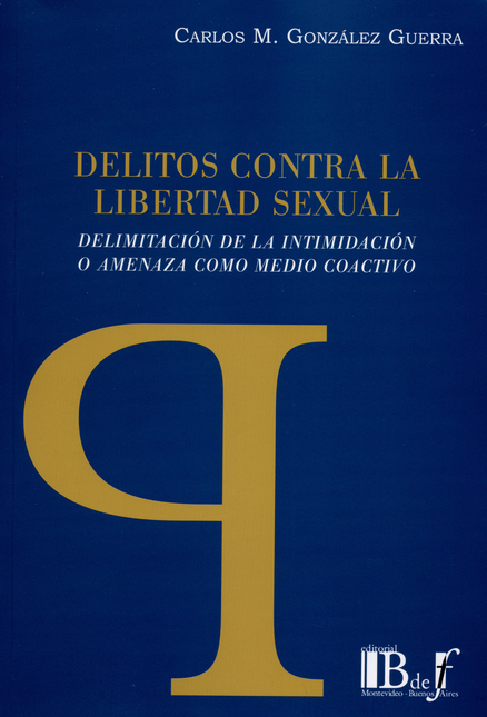 Portada de DELITOS CONTRA LA LIBERTAD SEXUAL. DELIMITACION DE LA INTIMIDACION O AMENAZA COMO MEDIO COACTIVO