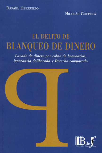 Portada de DELITO DE BLANQUEO DE DINERO LAVADO DE DINERO POR COBRO DE HONORARIOS IGNORANCIA DELIBERADA Y DERECHO