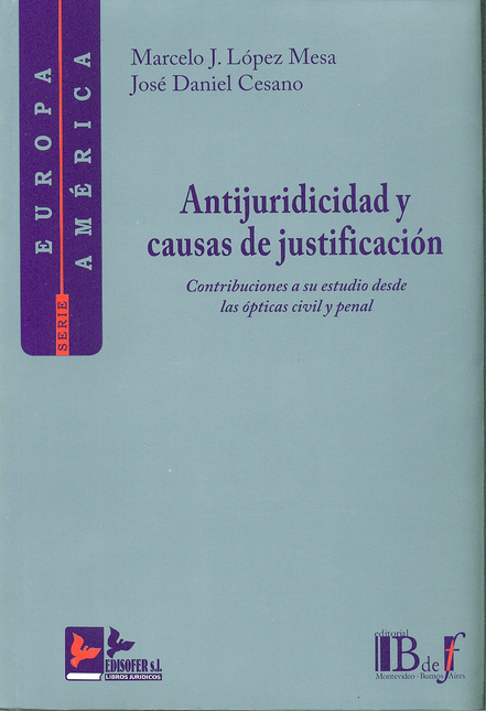 Portada de ANTIJURICIDAD Y CAUSAS DE JUSTIFICACION. CONTRIBUCIONES A SU ESTUDIO DESDE LAS OPTICAS CIVIL Y PENAL
