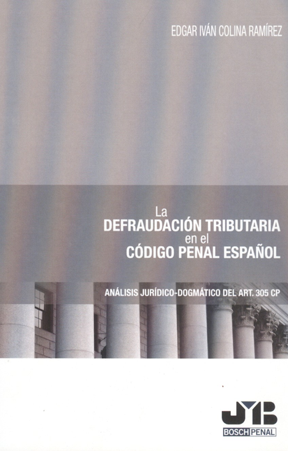 Portada de DEFRAUDACION TRIBUTARIA EN EL CODIGO PENAL ESPAÑOL. ANALISIS JURIDICO-DOGMATICO DEL ART. 305 CP, LA