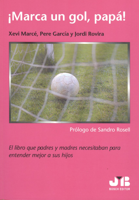 Portada de MARCA UN GOL PAPA! EL LIBRO QUE PADRES Y MADRES NECESITABAN PARA ENTENDER MEJOR A SUS HIJOS