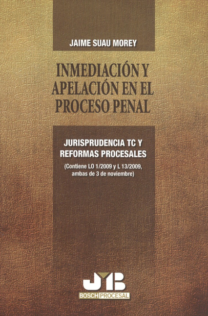 Portada de INMEDIACION Y APELACION EN EL PROCESO PENAL. JURISPRUDENCIA TC Y REFORMAS PROCESALES