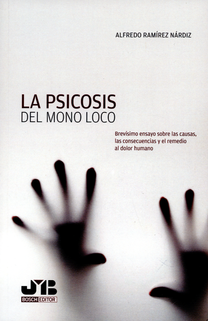Portada de PSICOSIS DEL MONO LOCO. BREVISIMO ENSAYO SOBRE EL DOLOR HUMANO, LA