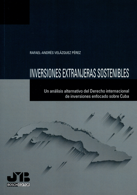Portada de INVERSIONES EXTRANJERAS SOSTENIBLES UN ANALISIS ALTERNATIVO DEL DERECHO INTERNACIONAL DE INVERSIONES ENFOCADAS