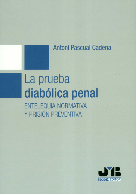 Portada de PRUEBA DIABOLICA PENAL ENTELEQUIA NORMATIVA Y PRISION PREVENTIVA, LA