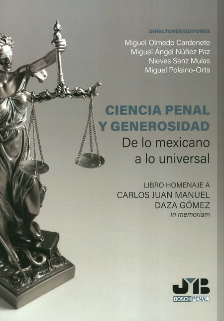 Portada de CIENCIA PENAL Y GENEROSIDAD DE LO MEXICANO A LO UNIVERSAL LIBRO HOMENAJE A CARLOS JUAN MANUEL DAZA GOMEZ