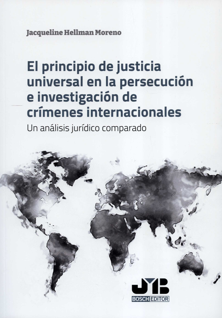 Portada de PRINCIPIO DE JUSTICIA UNIVERSAL EN LA PERSECUCION E INVESTIGACION DE CRIMENES INTERNACIONALES UN ANALISIS, EL