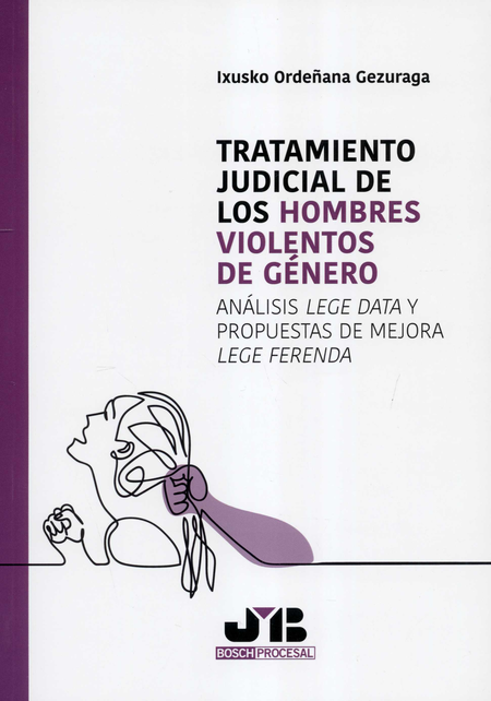 Portada de TRATAMIENTO JUDICIAL DE LOS HOMBRES VIOLENTOS DE GENERO ANALISIS LEGE DATA Y PROPUESTAS DE MEJORA LEGE FERENDA