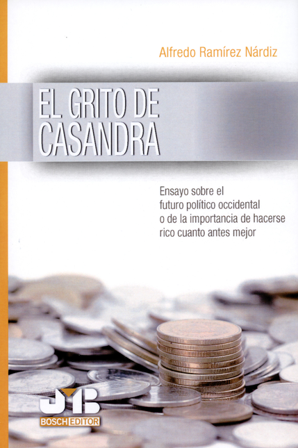 Portada de GRITO DE CASANDRA ENSAYO SOBRE EL FUTURO POLITICO OCCIDENTAL O DE LA IMPORTANCIA DE HACERSE RICO CUANTO ANTES