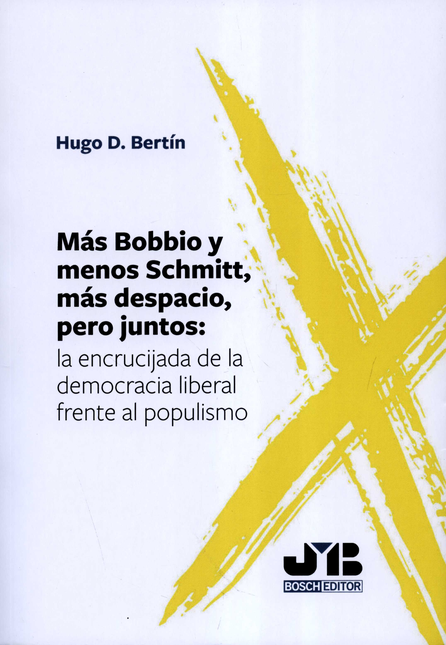 Portada de MAS BOBBIO Y MENOS SCHMITT MAS DESPACIO PERO JUNTOS LA ENCRUCIJADA DE LA DEMOCRACIA LIBERAL FRENTE