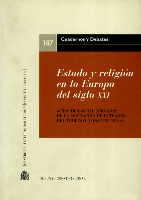 Portada de ESTADO Y RELIGION EN LA EUROPA DEL SIGLO XXI. ACTAS DE LAS XIII JORNADAS DE LA ASOCIACION DE LETRADOS DEL TRI.