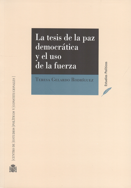 Portada de TESIS DE LA PAZ DEMOCRATICA Y EL USO DE LA FUERZA, LA