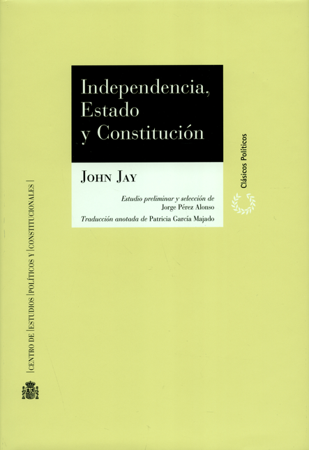 Portada de INDEPENDENCIA ESTADO Y CONSTITUCION de JAY, John