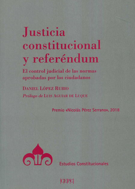 Portada de JUSTICIA CONSTITUCIONAL Y REFERENDUM EL CONTROL JUDICIAL DE LAS NORMAS APROBADAS POR LOS CIUDADANOS