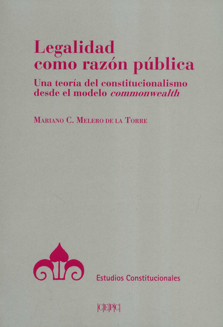 Portada de LEGALIDAD COMO RAZON PUBLICA UNA TEORIA DEL CONSTITUCIONALISMO DESDE MODELO COMMONWEALTH